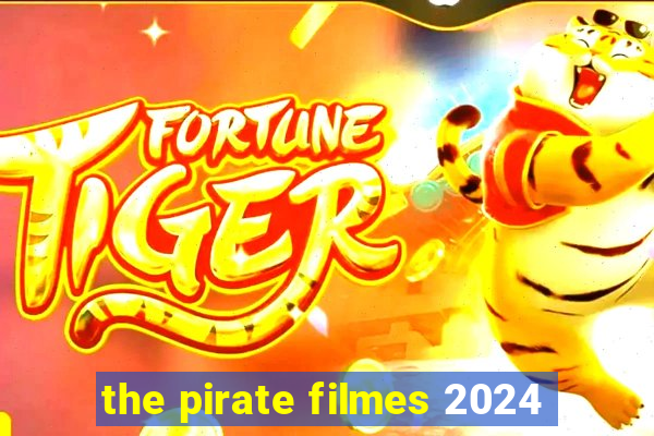 the pirate filmes 2024